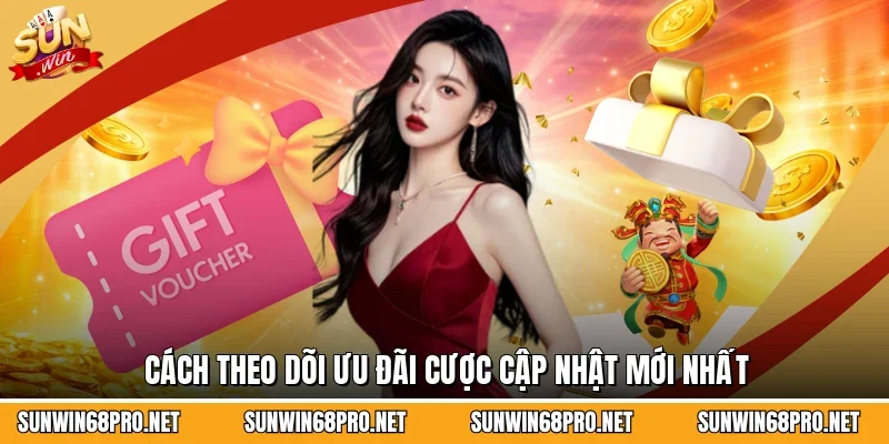 Cách theo dõi ưu đãi cược cập nhật mới nhất