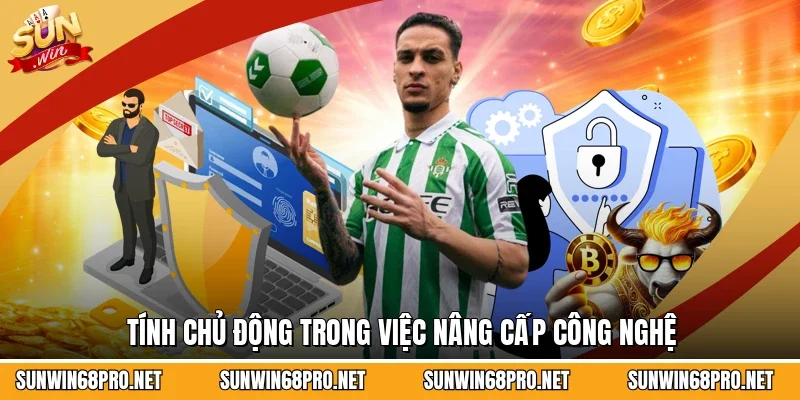 Tính chủ động trong việc nâng cấp công nghệ