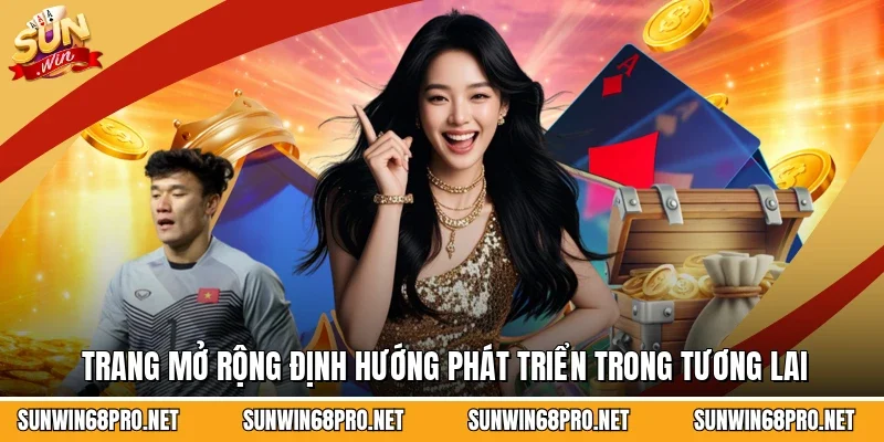 Trang mở rộng định hướng phát triển trong tương lai